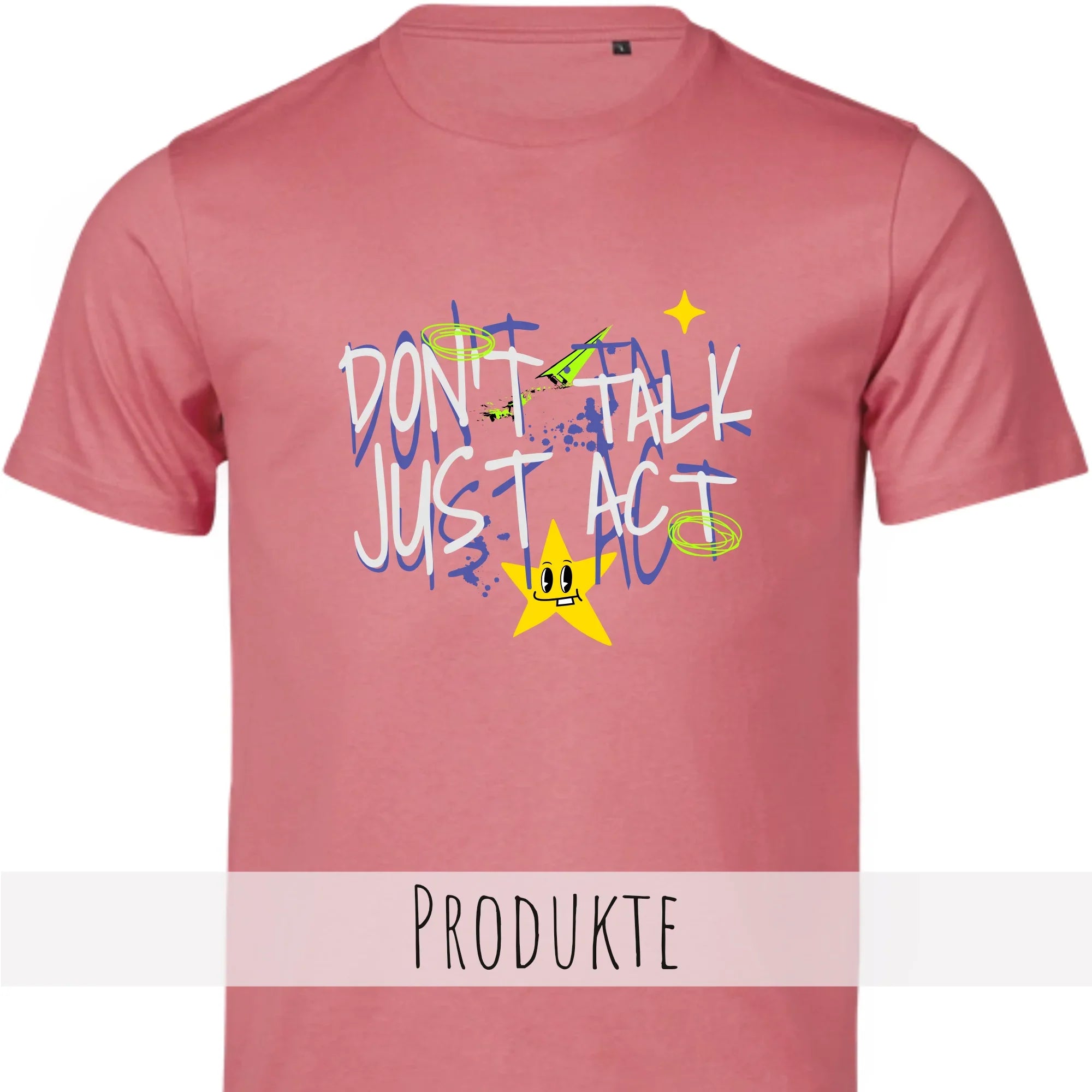 Das Bild zeigt das Shirt-Design DON'T TALK JUST ACT.