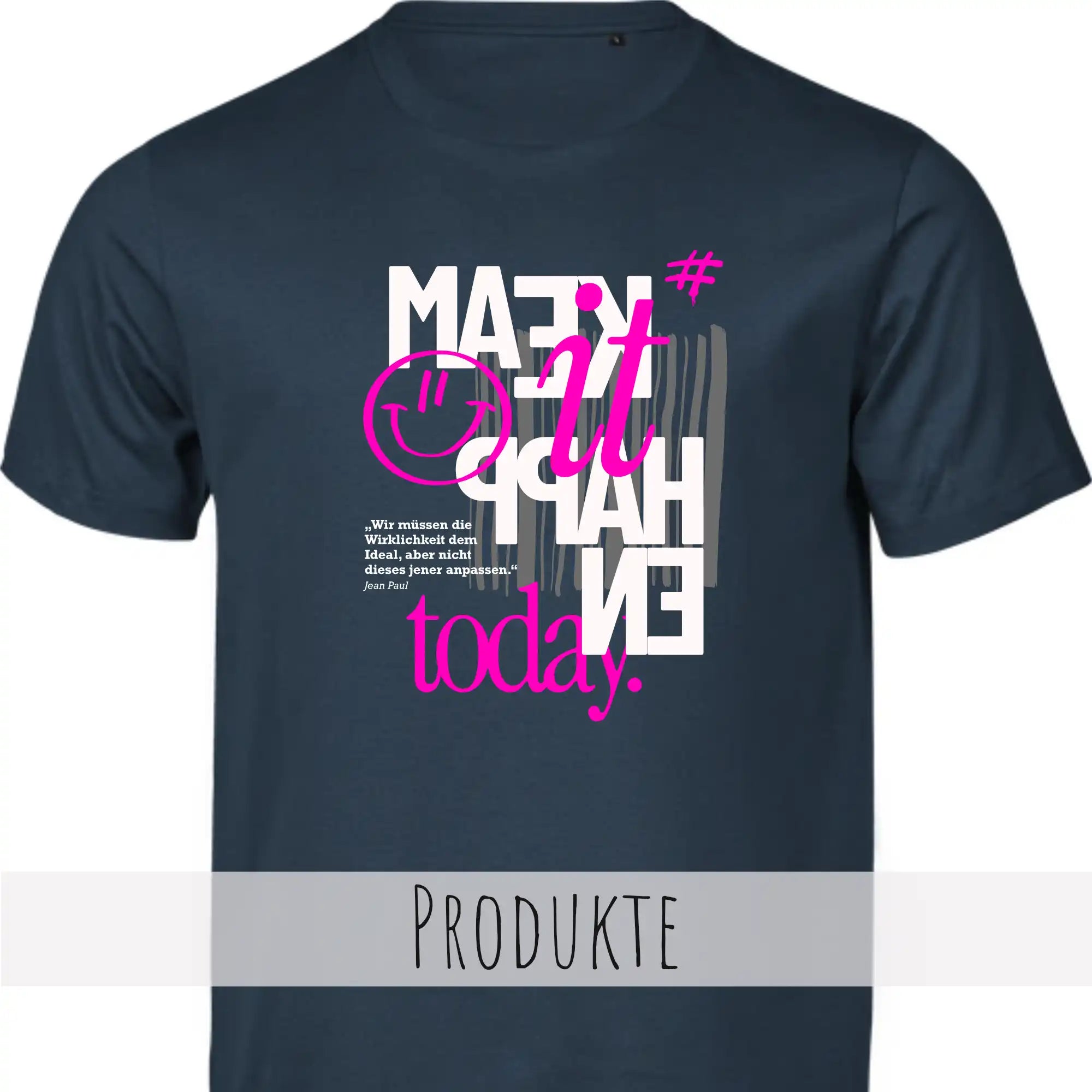 Die Abbildung zeigt das Design MAKE IT HAPPEN TODAY auf einem dunkelblauen T-Shirt.