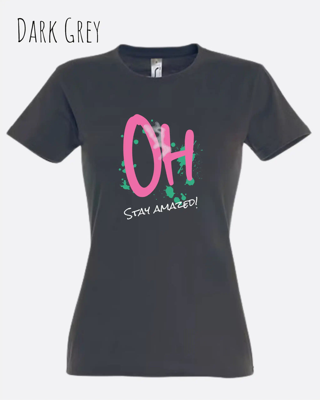 das bukt zeigt das design-t-shirt SOL’S Imperial Women 11502 in der farbe dark grey und mit dem grafik motiv  oh - stay amazed