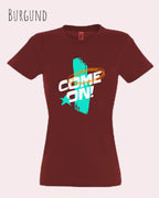 das bild zeigt ein design-t-shirt mit femininem schnitt in der farbe Burgund und mit dem motiv come on!