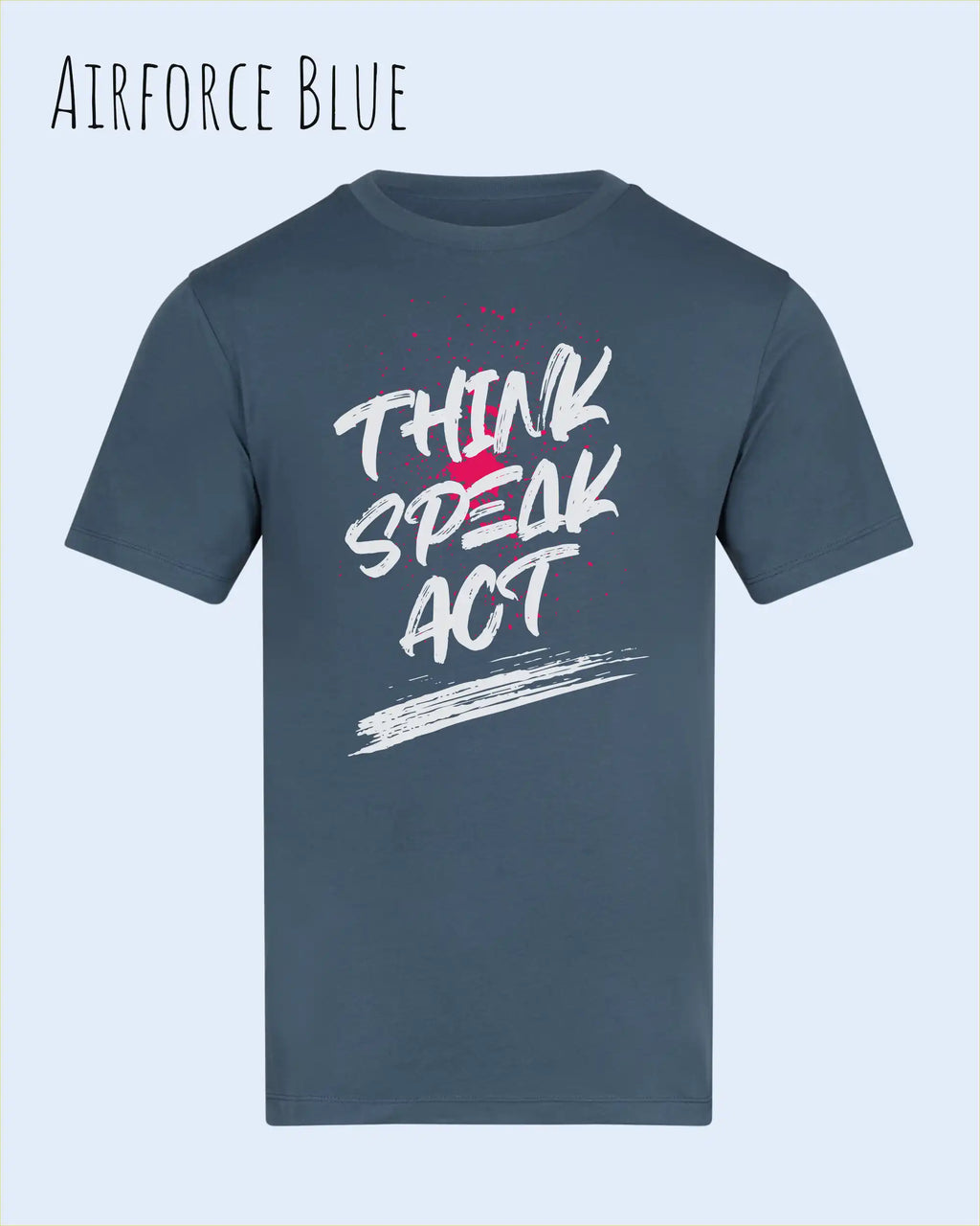 Das Bild zeigt das Baumwolle Unisex T-Shirt AWDis 150 T in der Farbe Airforce Blue mit dem STATEMENT Design THINK SPEAK ACT