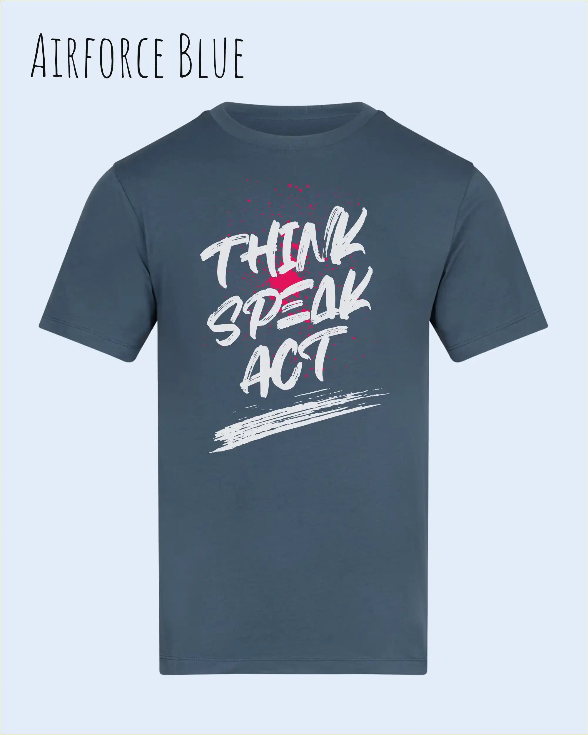 Das Bild zeigt das Baumwolle Unisex T-Shirt AWDis 150 T in der Farbe Airforce Blue mit dem STATEMENT Design THINK SPEAK ACT