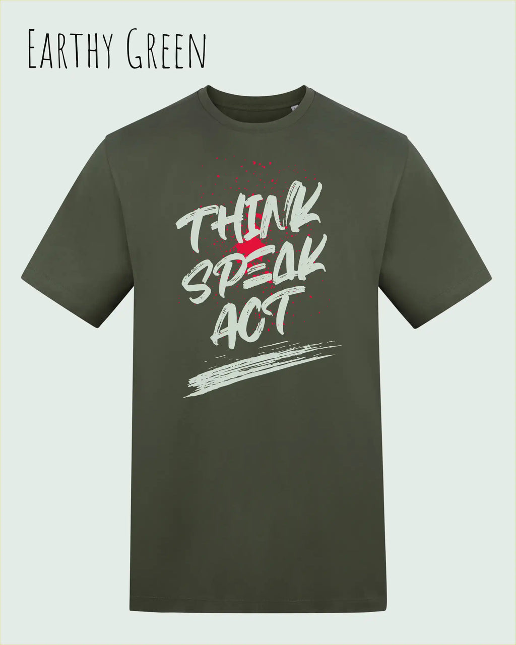 Das Bild zeigt das Baumwolle Unisex T-Shirt AWDis 150 T in der Farbe Earthy 'Green mit dem STATEMENT Design THINK SPEAK ACT