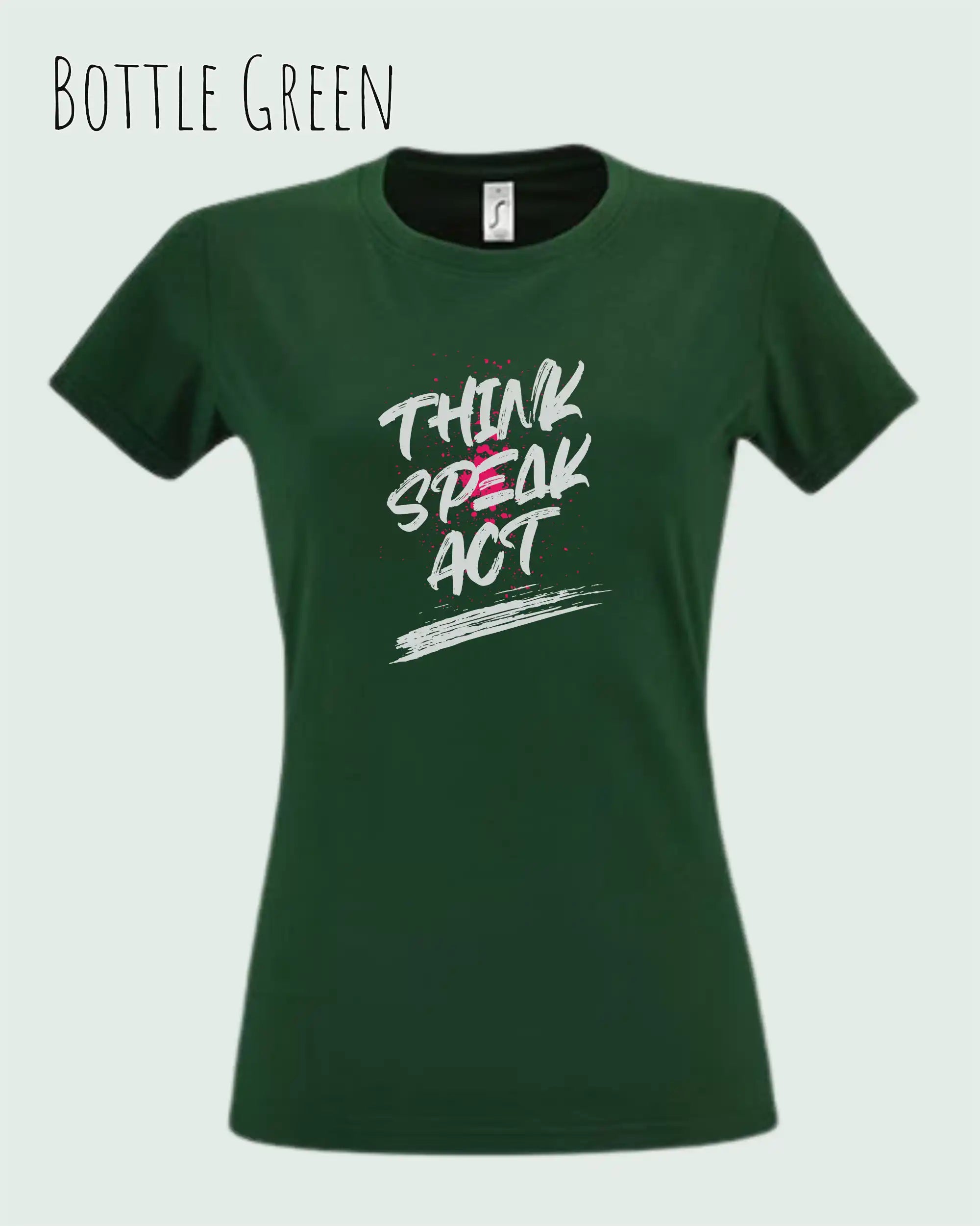 Das Bild zeigt ein feminines Design-T-Shirt in BOTTLE GREEN mit dem Statement THINK SPEAK ACT