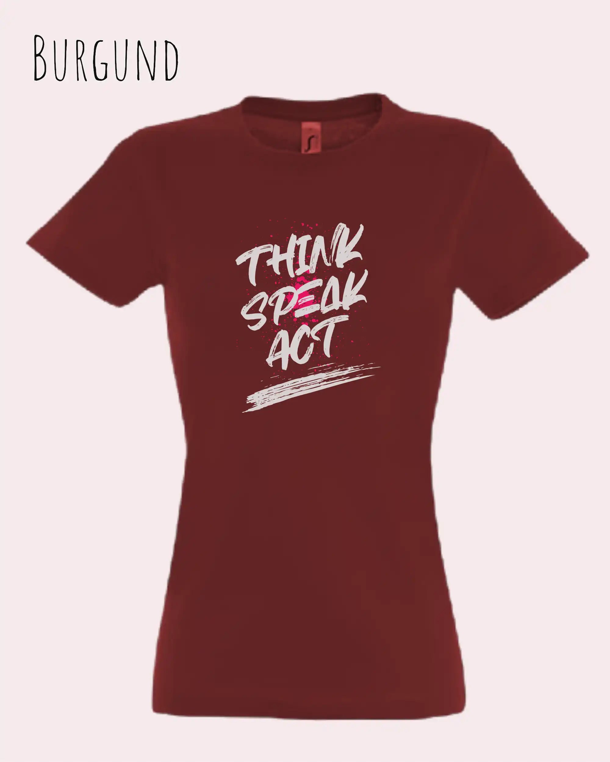 Das Bild zeigt ein feminines Design-T-Shirt in BURGUND mit dem Statement THINK SPEAK ACT