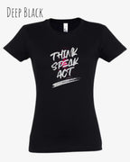 Das Bild zeigt ein feminines Design-T-Shirt in DEEP BLACK mit dem Statement THINK SPEAK ACT