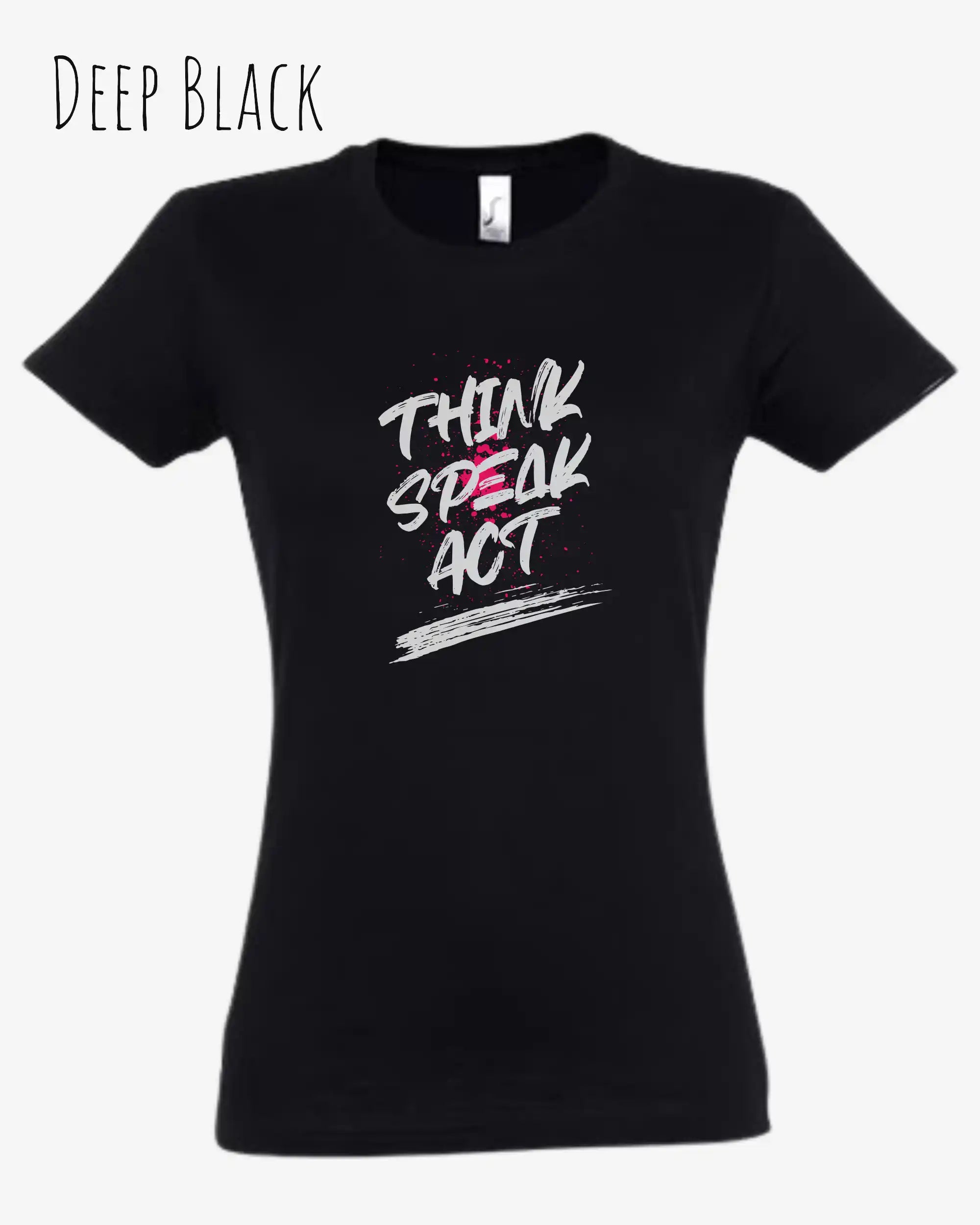 Das Bild zeigt ein feminines Design-T-Shirt in DEEP BLACK mit dem Statement THINK SPEAK ACT