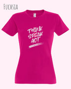 Das Bild zeigt ein feminines Design-T-Shirt in FUCHSIA mit dem Statement THINK SPEAK ACT
