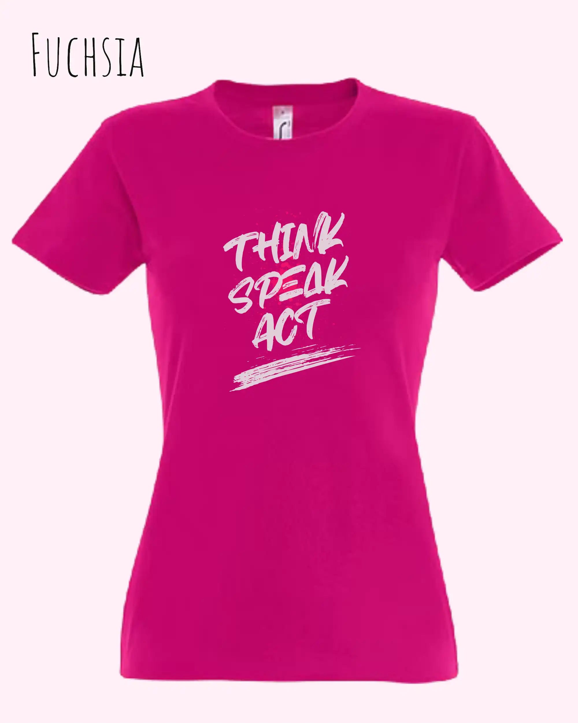 Das Bild zeigt ein feminines Design-T-Shirt in FUCHSIA mit dem Statement THINK SPEAK ACT