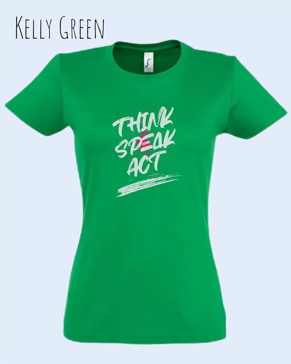 Das Bild zeigt ein feminines Design-T-Shirt in KELLY GREEN mit dem Statement THINK SPEAK ACT