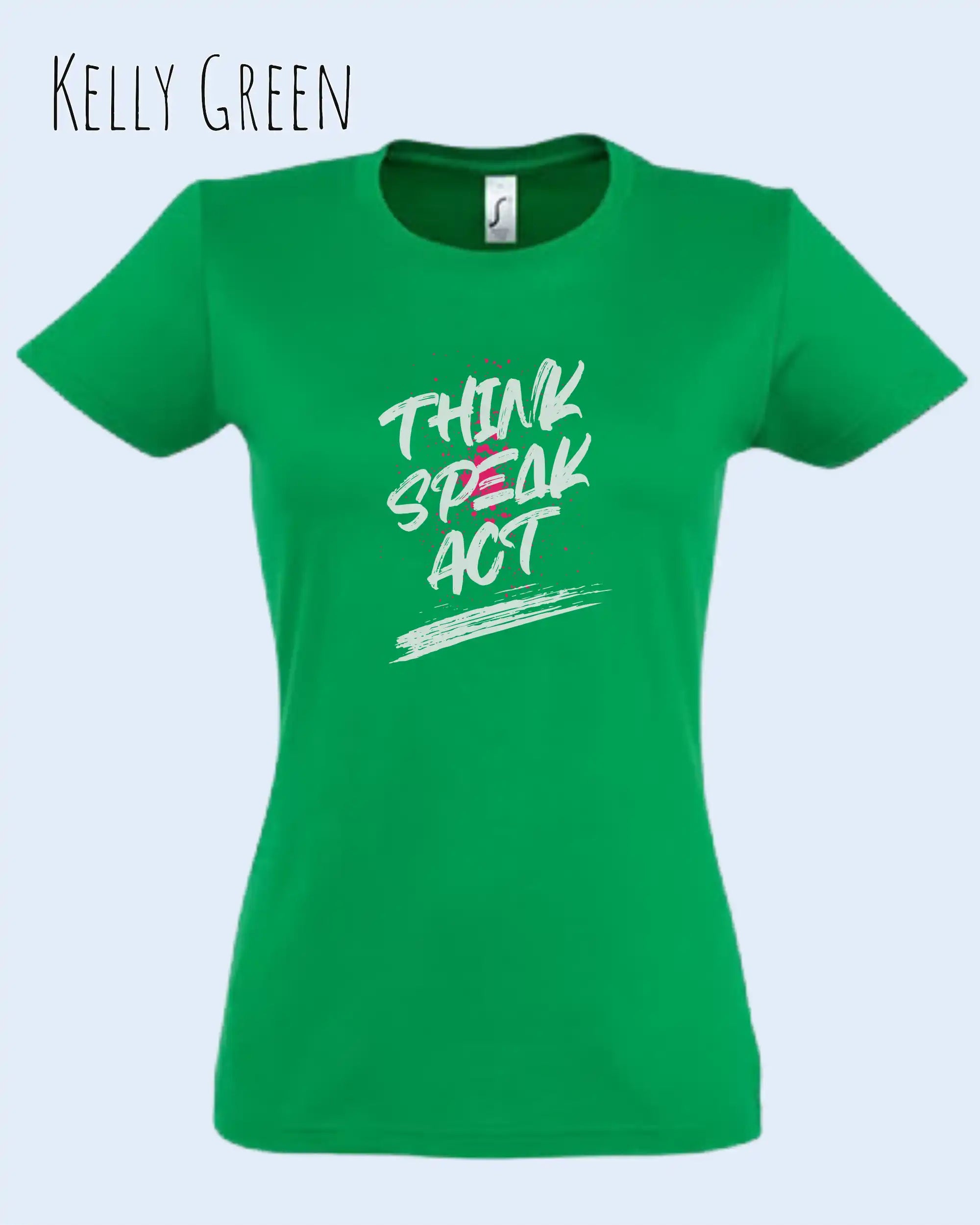 Das Bild zeigt ein feminines Design-T-Shirt in KELLY GREEN mit dem Statement THINK SPEAK ACT