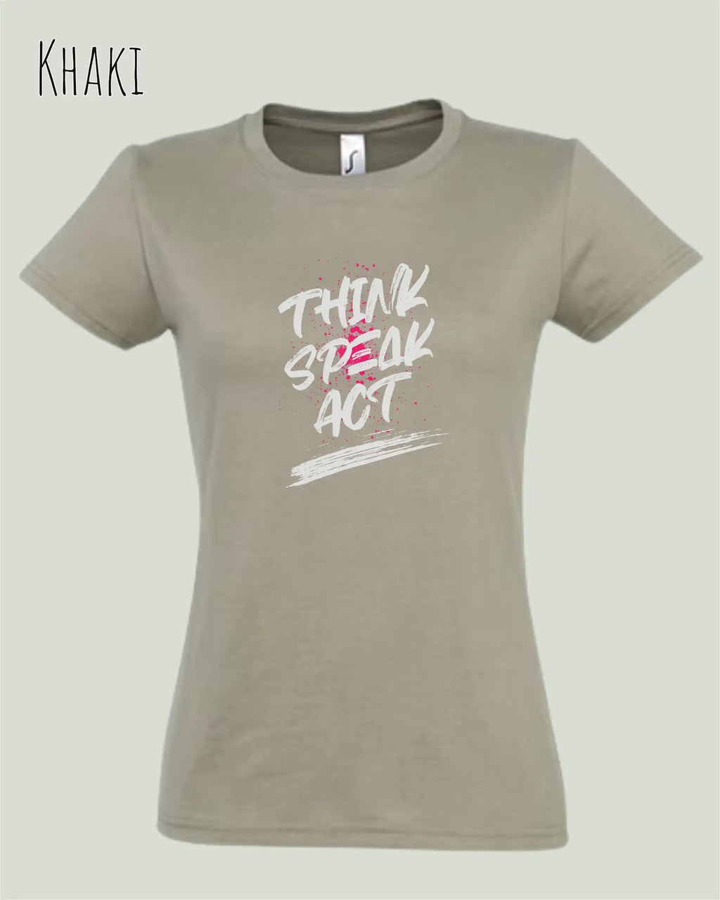 Das Bild zeigt ein feminines Design-T-Shirt in KHAKI mit dem Statement THINK SPEAK ACT