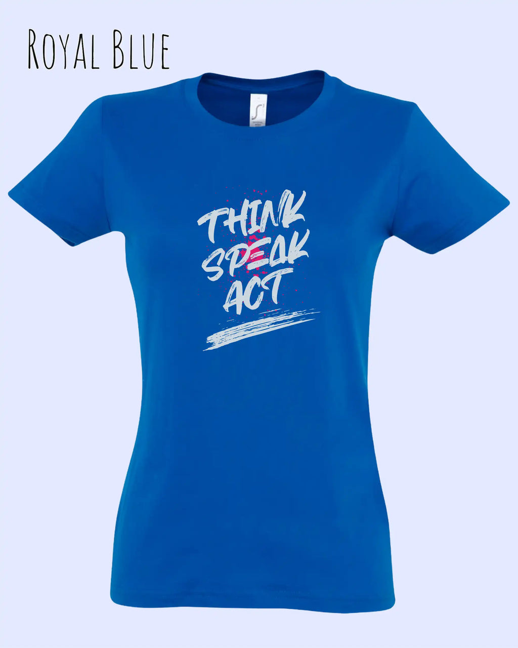Das Bild zeigt ein feminines Design-T-Shirt in royalblau mit dem Statement THINK SPEAK ACT