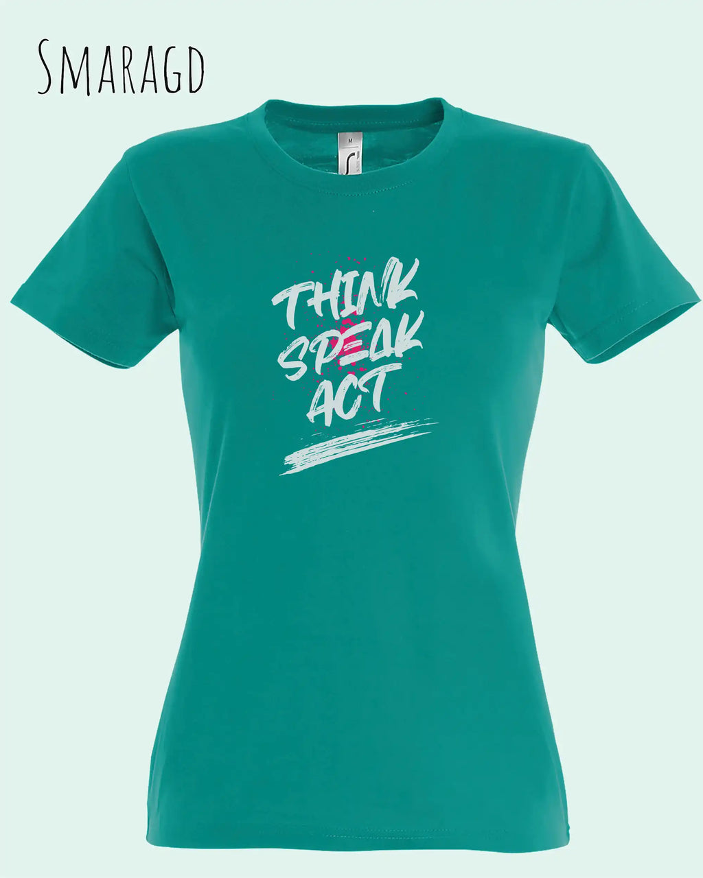 Das Bild zeigt ein feminines Design-T-Shirt in SMARAGD mit dem Statement THINK SPEAK ACT