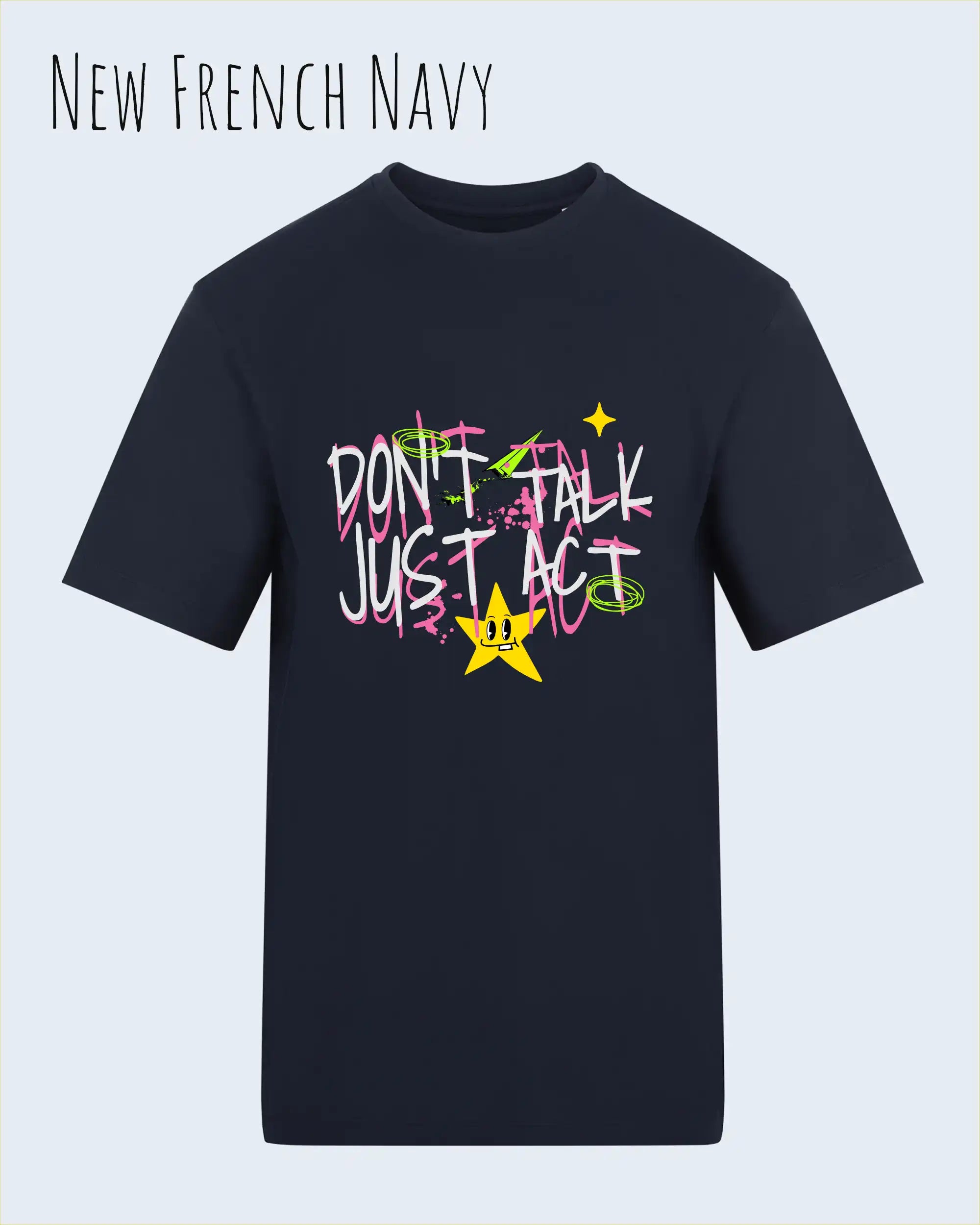 Das Bild zeigt das Baumwolle Unisex T-Shirt AWDis 150 T in der Farbe NEW FRENCH NAVY mit dem STATEMENT Design DON’T TALK JUST ACT