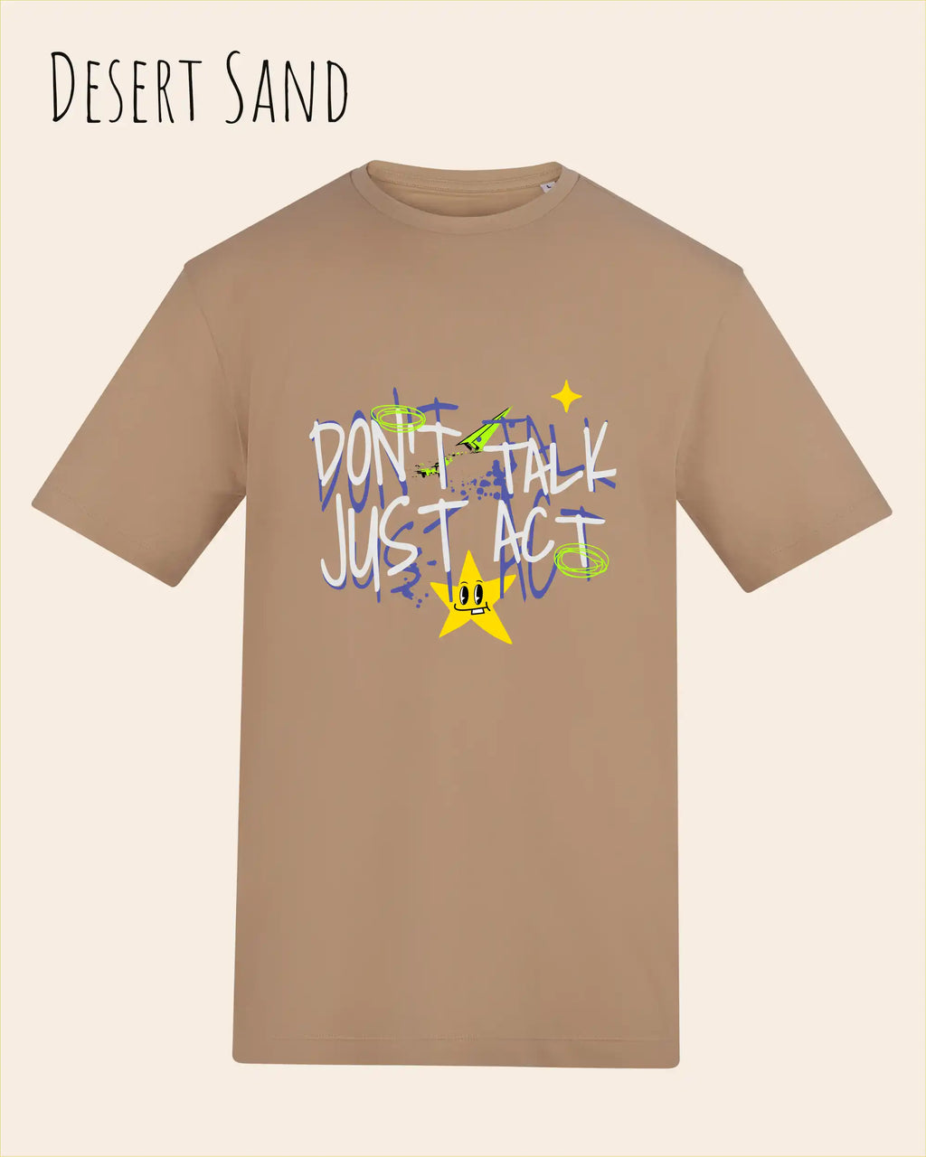 Das Bild zeigt das Baumwolle Unisex T-Shirt AWDis 150 T in der Farbe DESERT SAND mit dem STATEMENT Design DON’T TALK JUST ACT