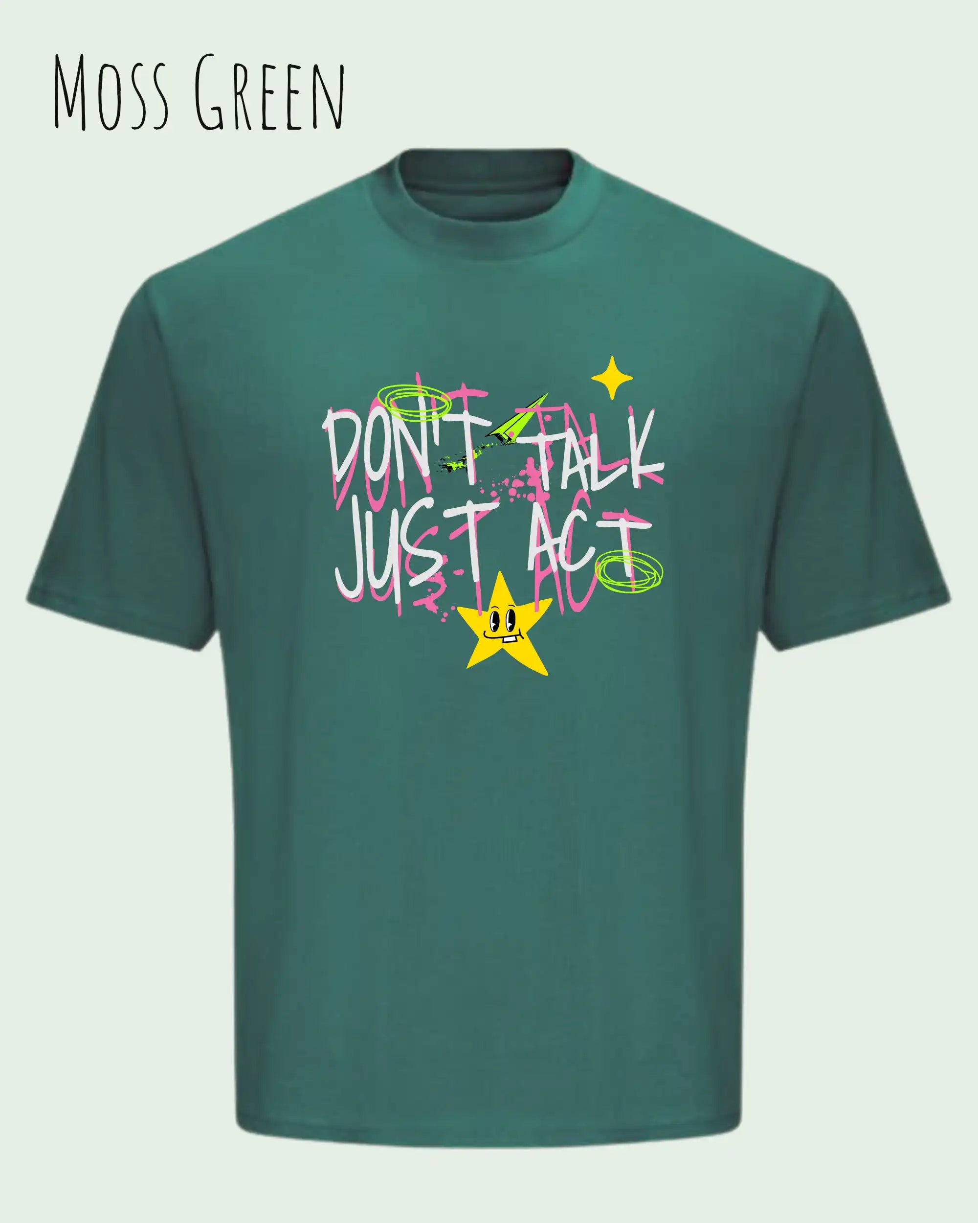 Das Bild zeigt das Heavyweight Oversized T-Shirt AWDis 240 T in der Farbe MOSS GREEN mit dem STATEMENT Design DON’T TALK JUST ACT