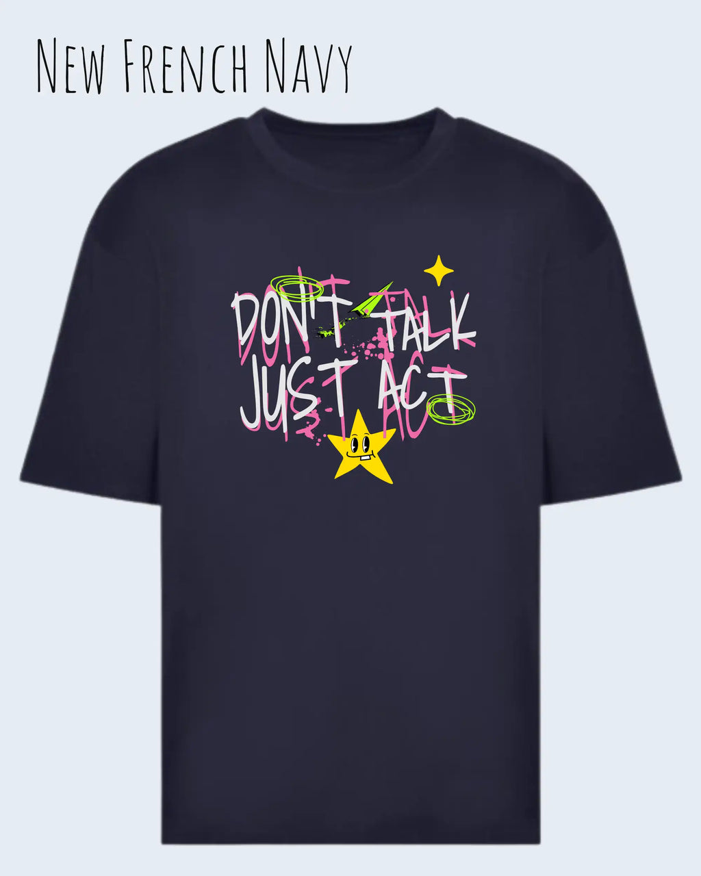 Das Bild zeigt das Heavyweight Oversized T-Shirt AWDis 240 T in der Farbe NEW FRENCH NAVY mit dem STATEMENT Design DON’T TALK JUST ACT
