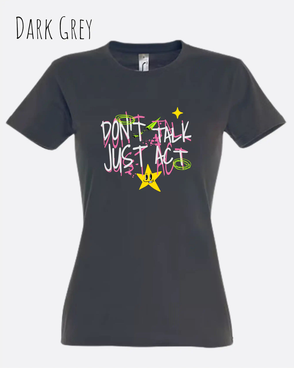 die Abbildung zeigt das design-t-shirt SOL’S Imperial Women 11502 in der farbe dark grey mit dem statement-Motiv "don't talk just act"