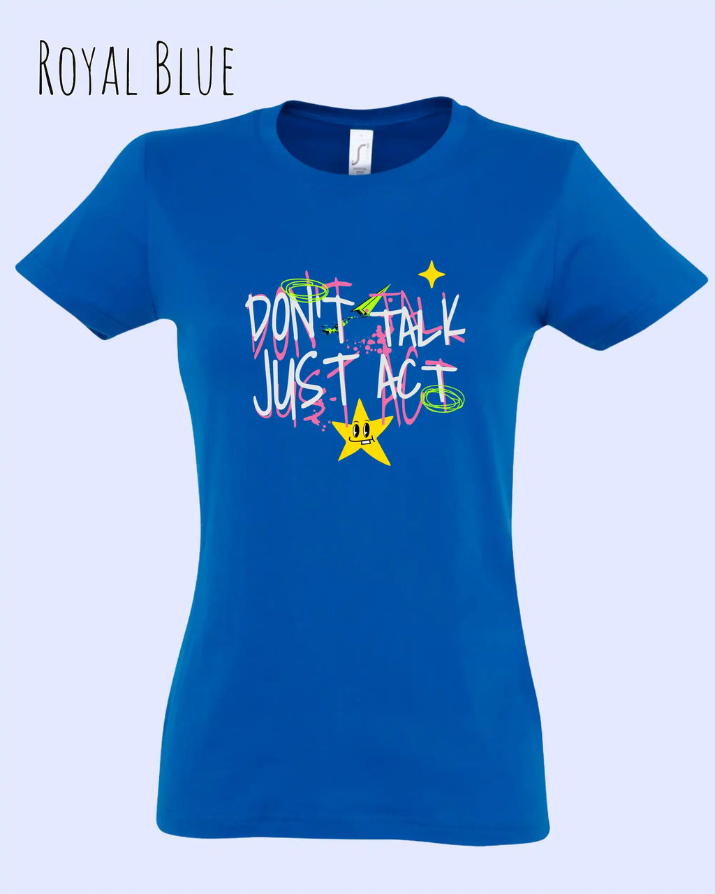 die Abbildung zeigt das design-t-shirt SOL’S Imperial Women 11502 in der farbe royal blue mit dem statement-Motiv "don't talk just act"