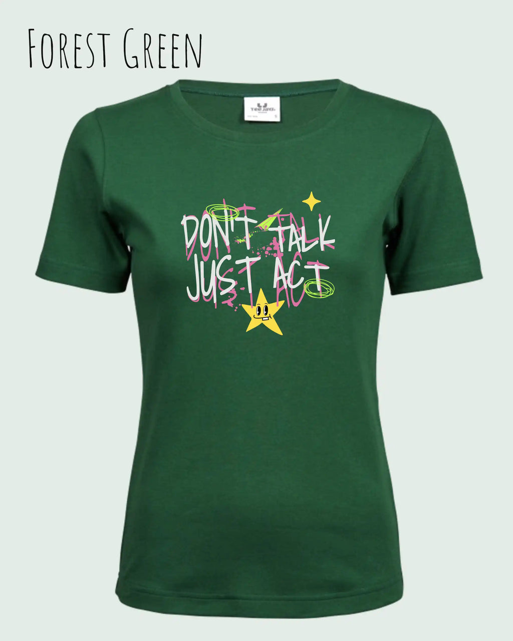 das bild zeigt das T-Shirt Tee Jays Women's Interlock Tee STYLE 580 in der farbe forest green mit dem design "Don't talk Just Act".