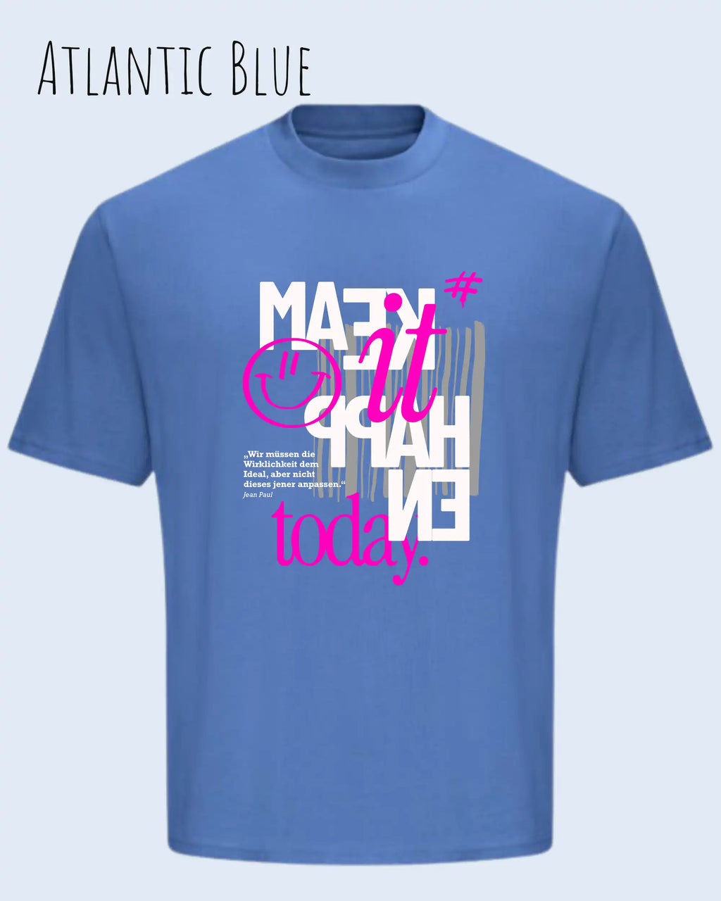 Das Bild zeigt ein oversized heavyweight t-shirt in Atlantic blue mit dem design make it happen today.