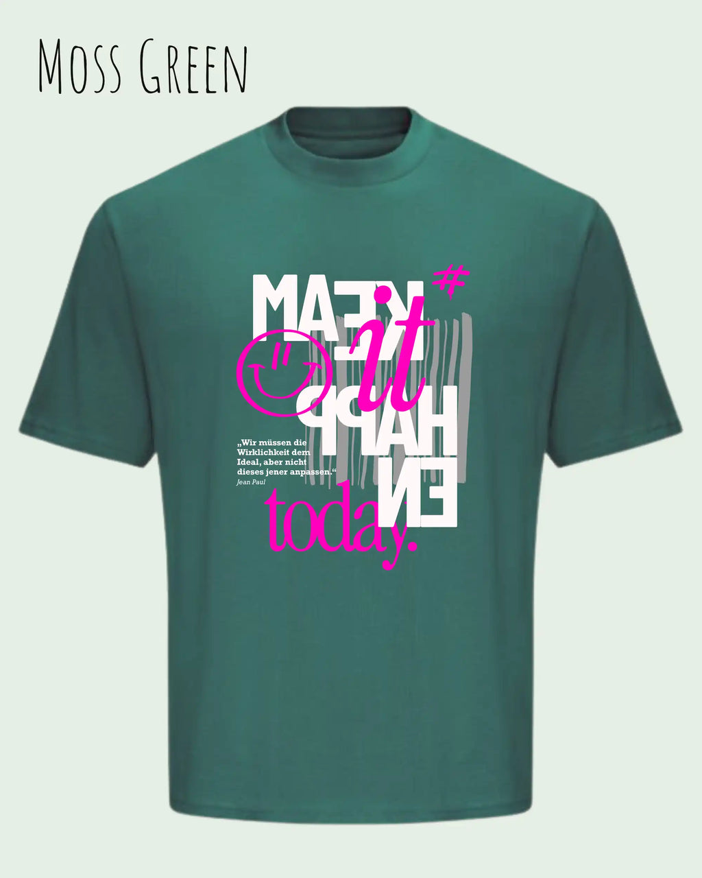 Das Bild zeigt ein oversized heavyweight t-shirt in moss green mit dem design make it happen today.