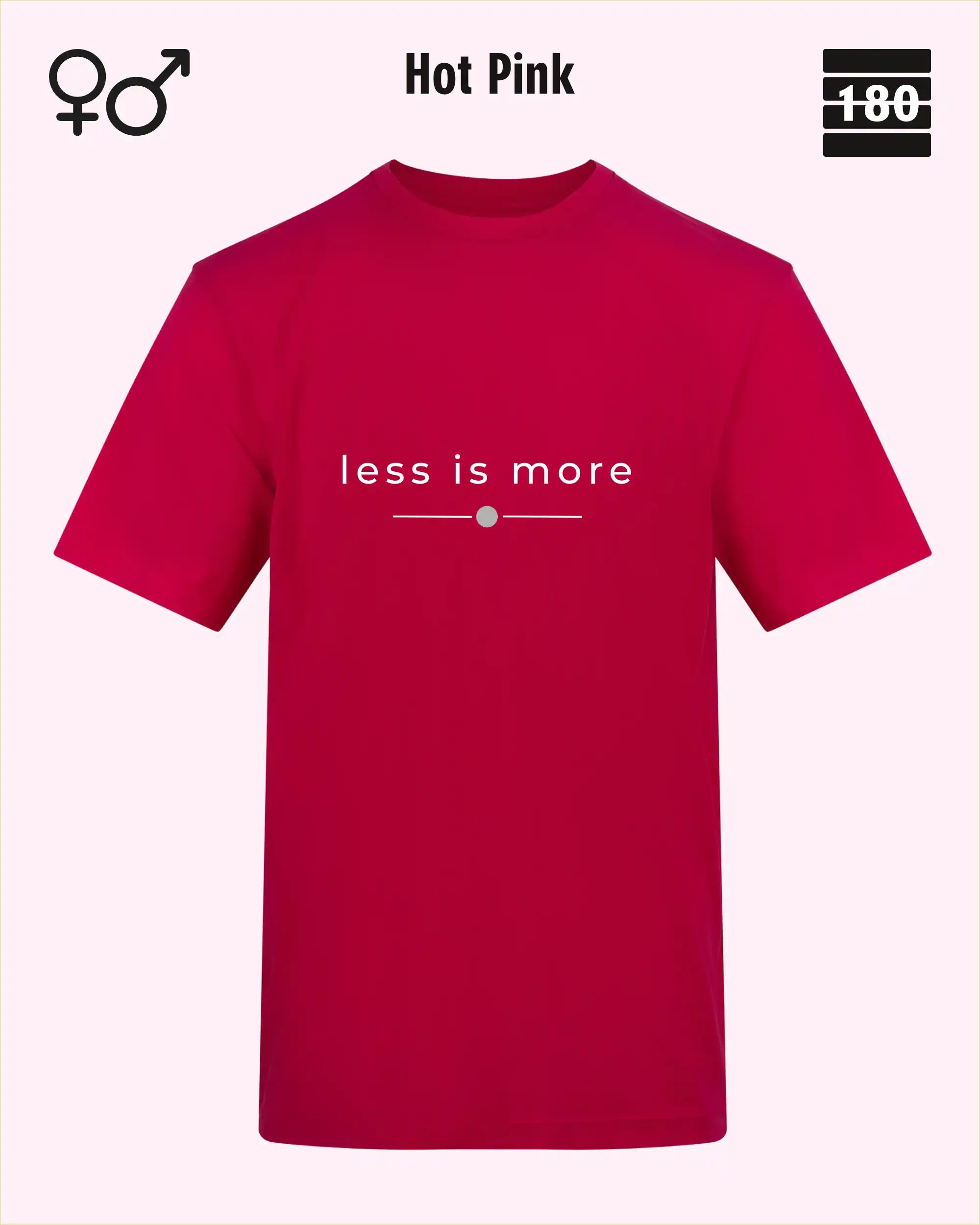 das bild zeigt das Unisex Design-T-Shirt AWDis 180T in der farbe hot pink mit dem zeitlosen motiv "less is more"