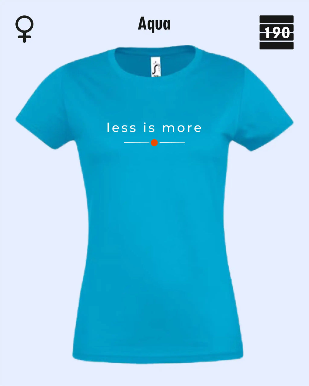 Auf dem Bild sieht man das Damen T-Shirt SOL’S Imperial Women 11502 in der Farbe Aqua mit dem zeitlosen Design "less is more".